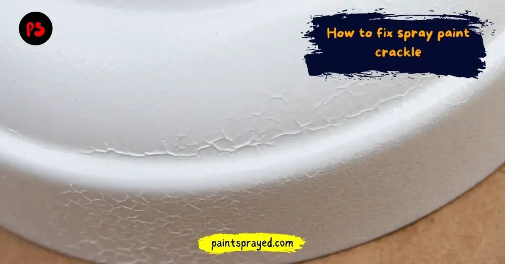 How to fix spray paint crackle Paint Sprayed