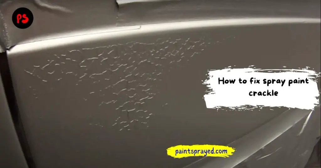 How to fix spray paint crackle Paint Sprayed