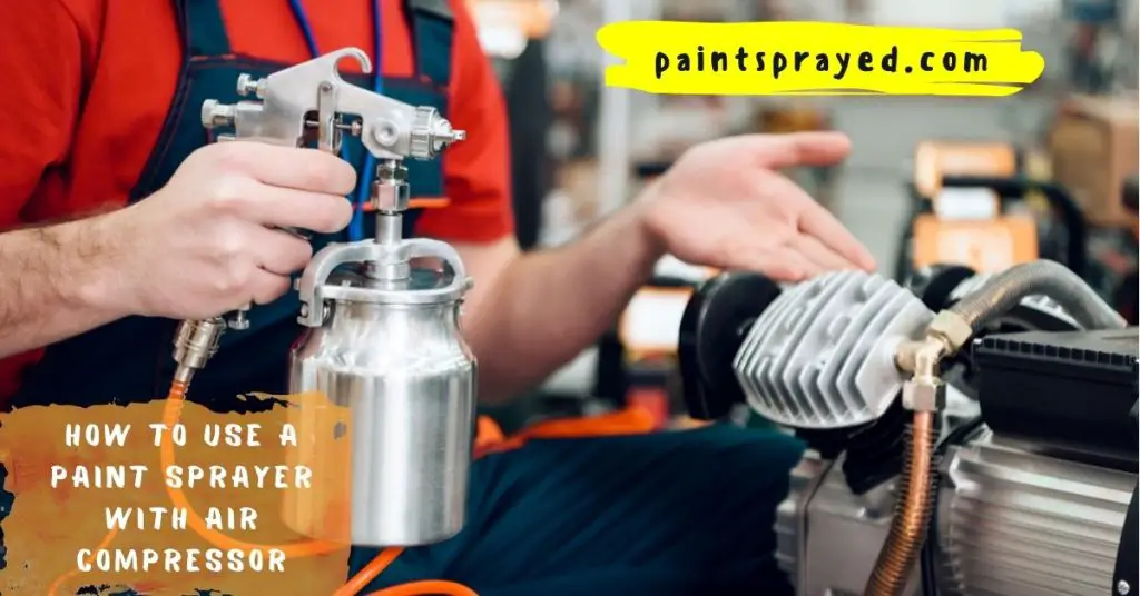 How to Use a Paint Sprayer With Air Compressor