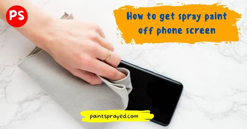 removing spray paint from mobile phone screen