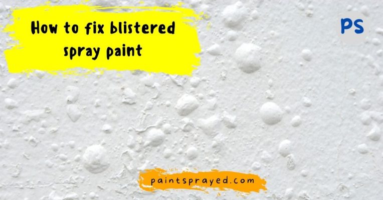 fixing blistered spray paint