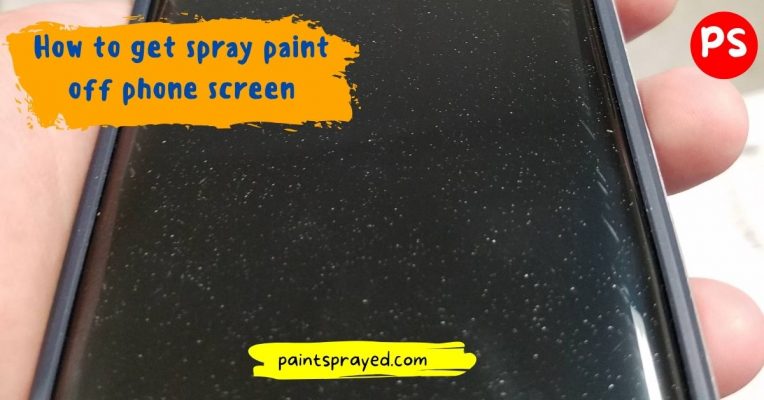 How to Get Spray Paint off Phone Screen 