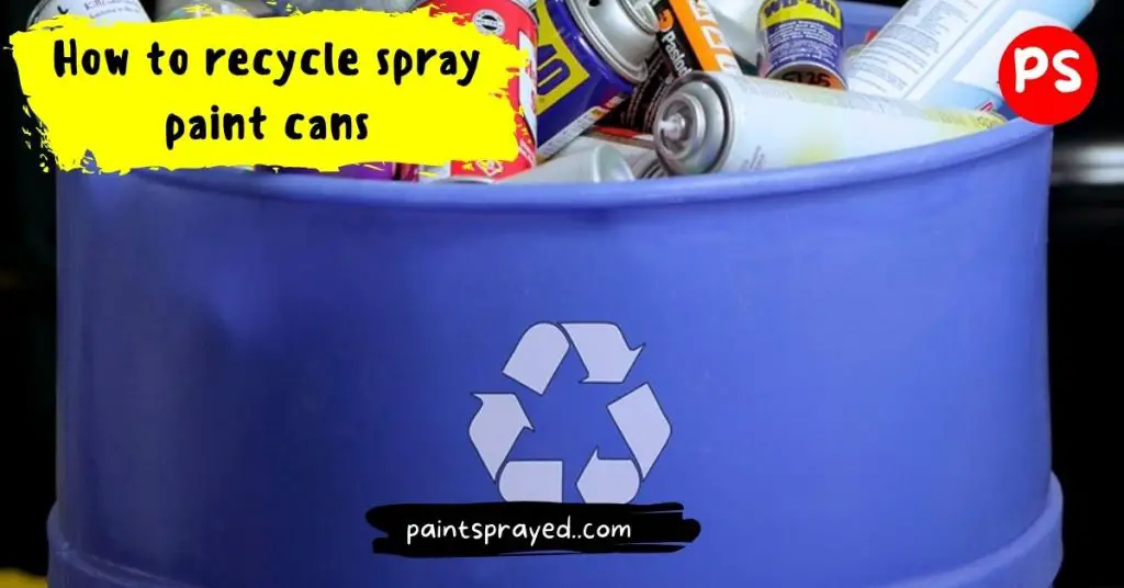 How to recycle spray paint cans Paint Sprayed