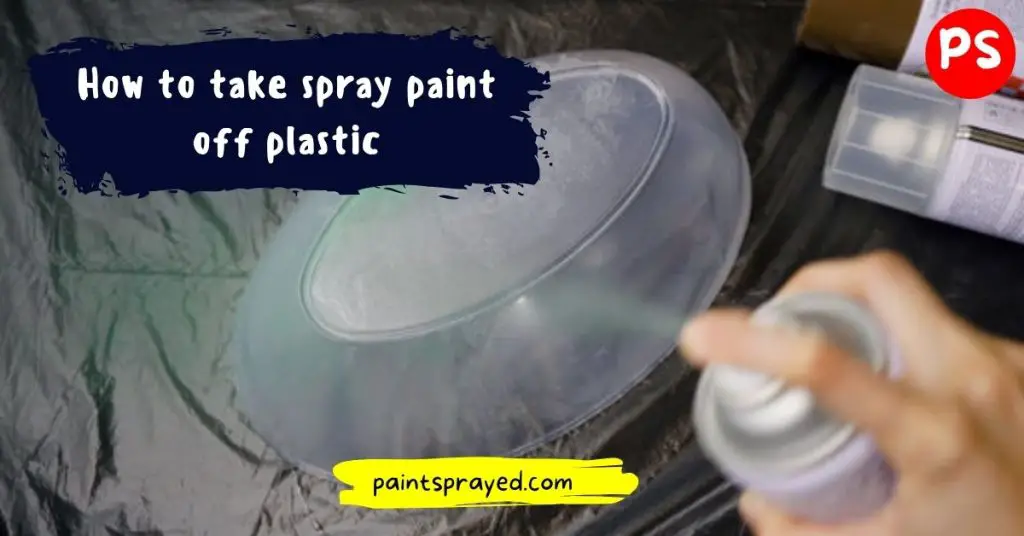 How to take spray paint off plastic Paint Sprayed