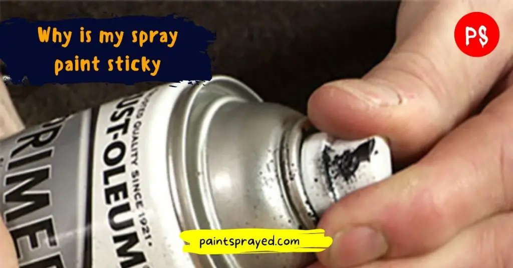 causes of spray paint sticky