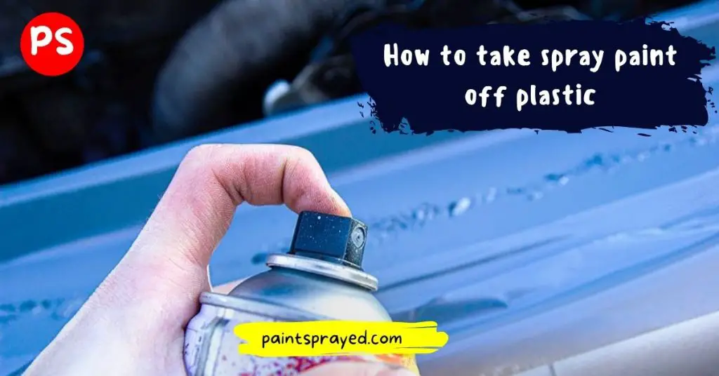 ways to remove spray paint from plastic surface