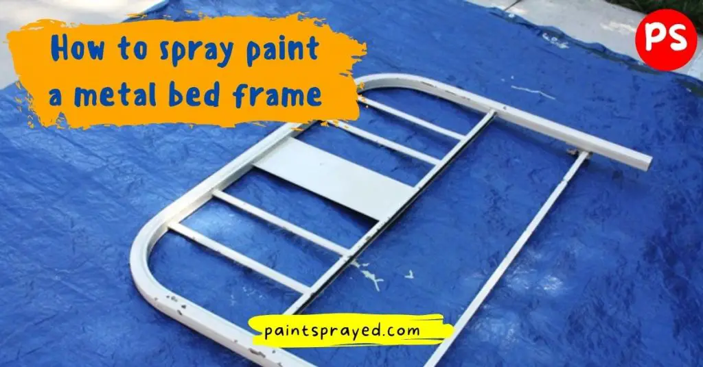 How to spray paint a metal bed frame - Paint Sprayed