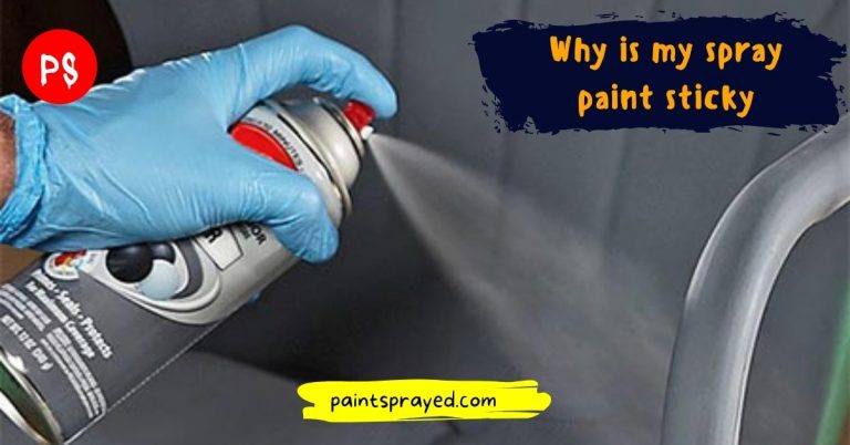 why-is-my-spray-paint-sticky-paint-sprayed