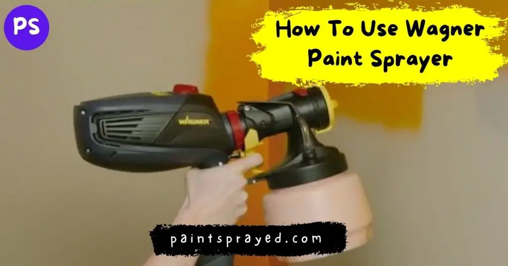 How To Use Wagner Paint Sprayer Paint sprayed