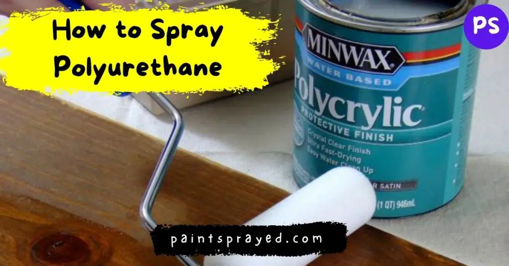 How to Spray Polyurethane Paint Sprayed