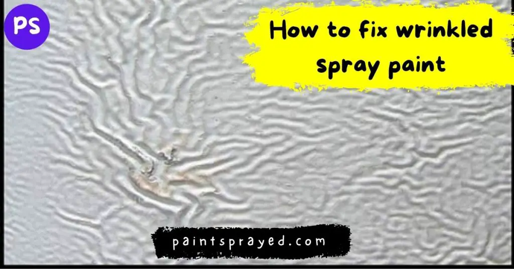 How to fix wrinkled spray paint Paint Sprayed