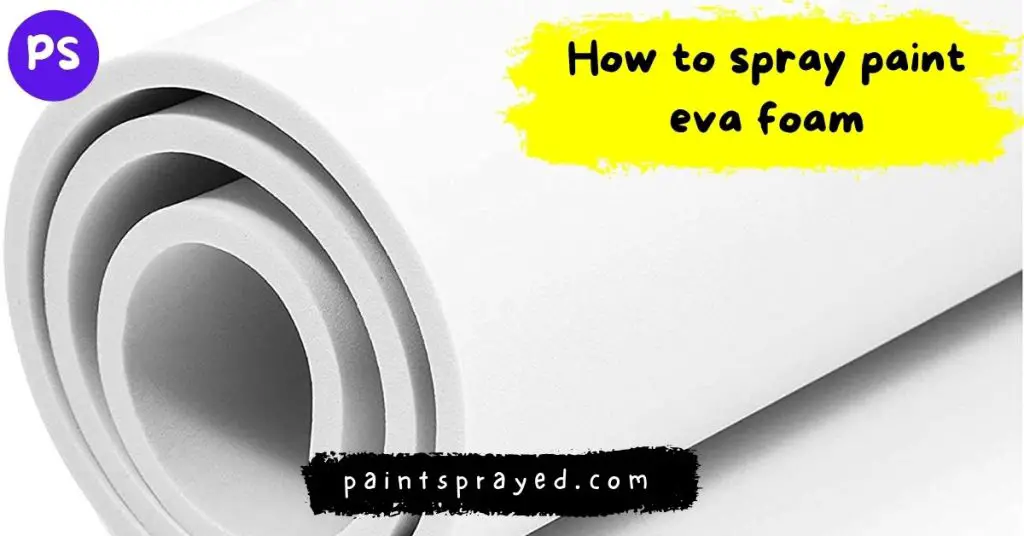 How to spray paint eva foam Paint sprayed