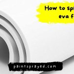 How to spray paint eva foam