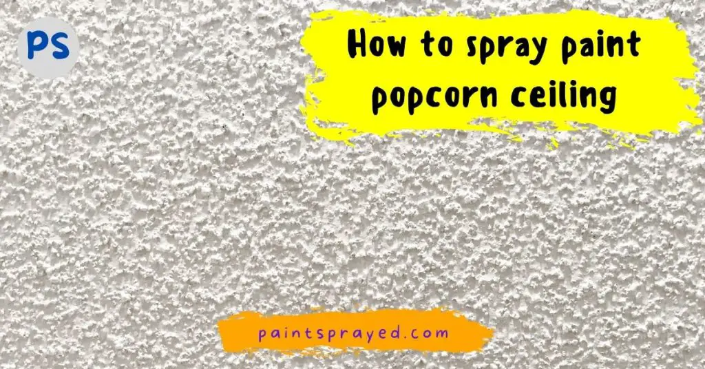 spray paint popcorn ceiling