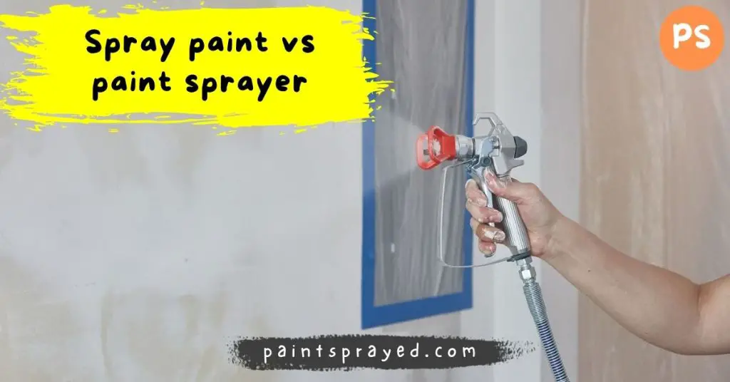 difference between spray paint and paint sprayer