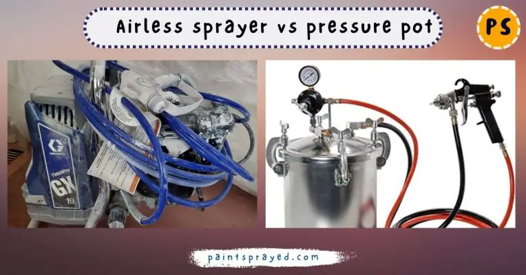 Airless paint sprayer vs pressure pot