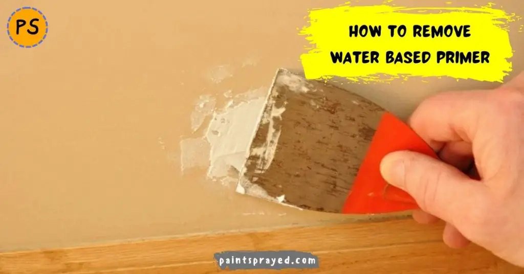 how-to-remove-water-based-primer-paint-sprayed